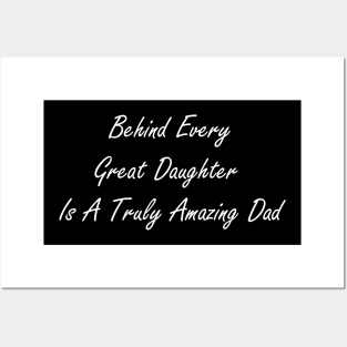 Behind every great daughter is a truly amazing dad Posters and Art